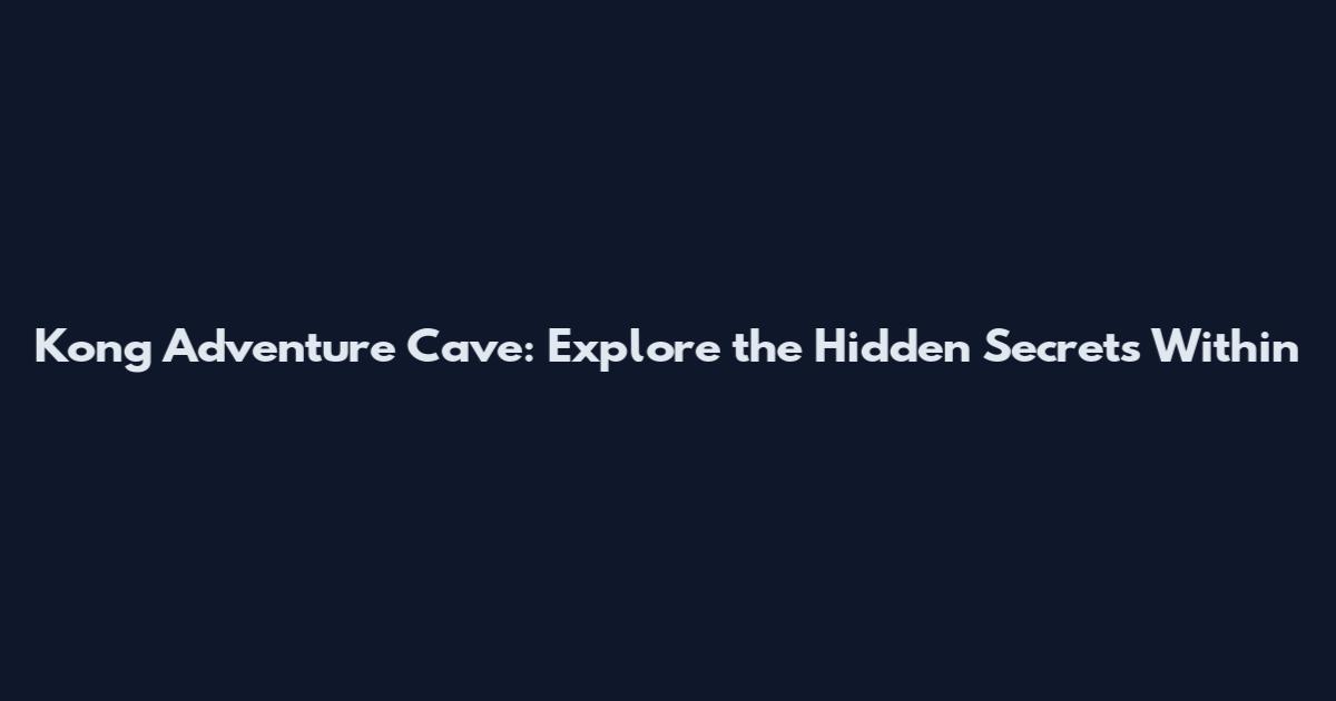 Kong Adventure Cave: Explore the Hidden Secrets Within