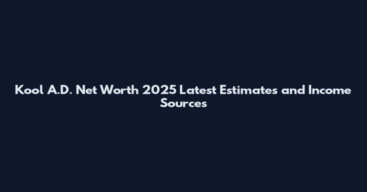 Kool A.D. Net Worth 2025 Latest Estimates and Income Sources