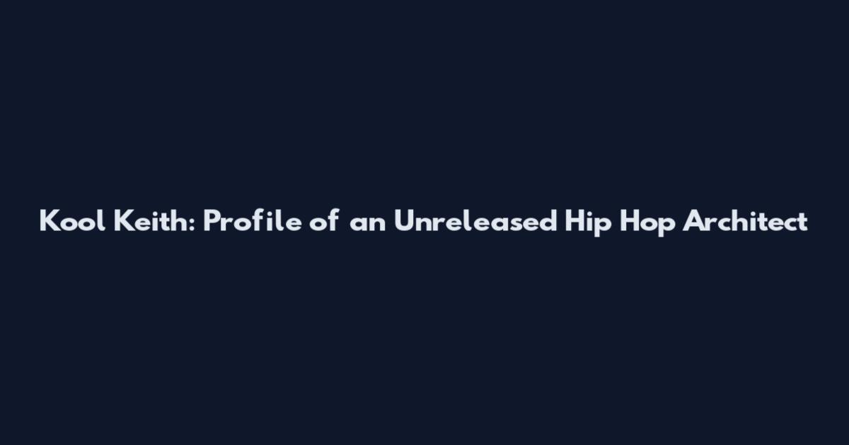 Kool Keith: Profile of an Unreleased Hip Hop Architect