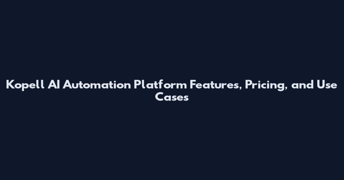 Kopell AI Automation Platform Features, Pricing, and Use Cases