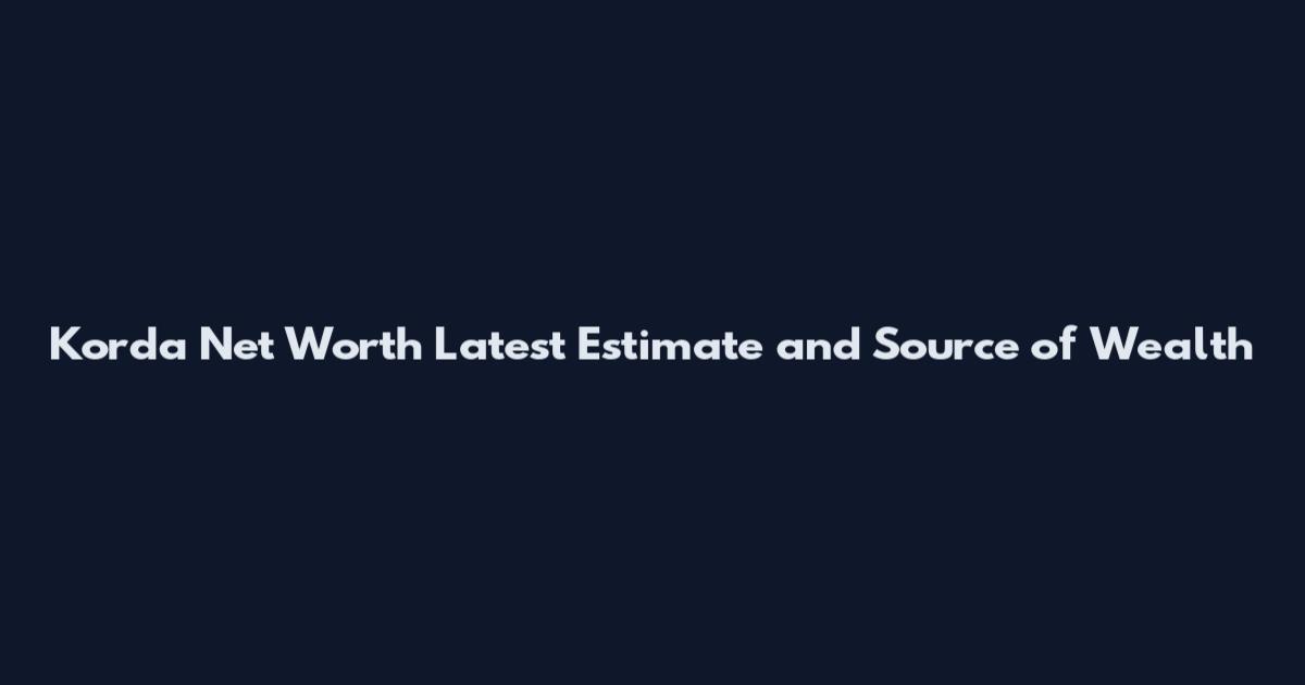 Korda Net Worth Latest Estimate and Source of Wealth