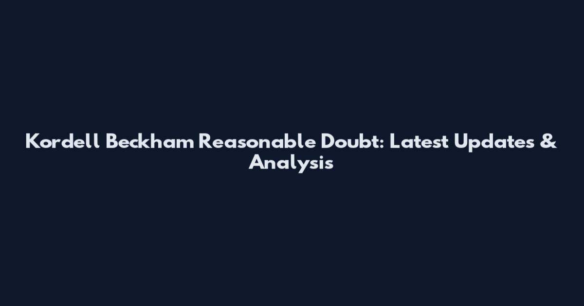 Kordell Beckham Reasonable Doubt: Latest Updates & Analysis