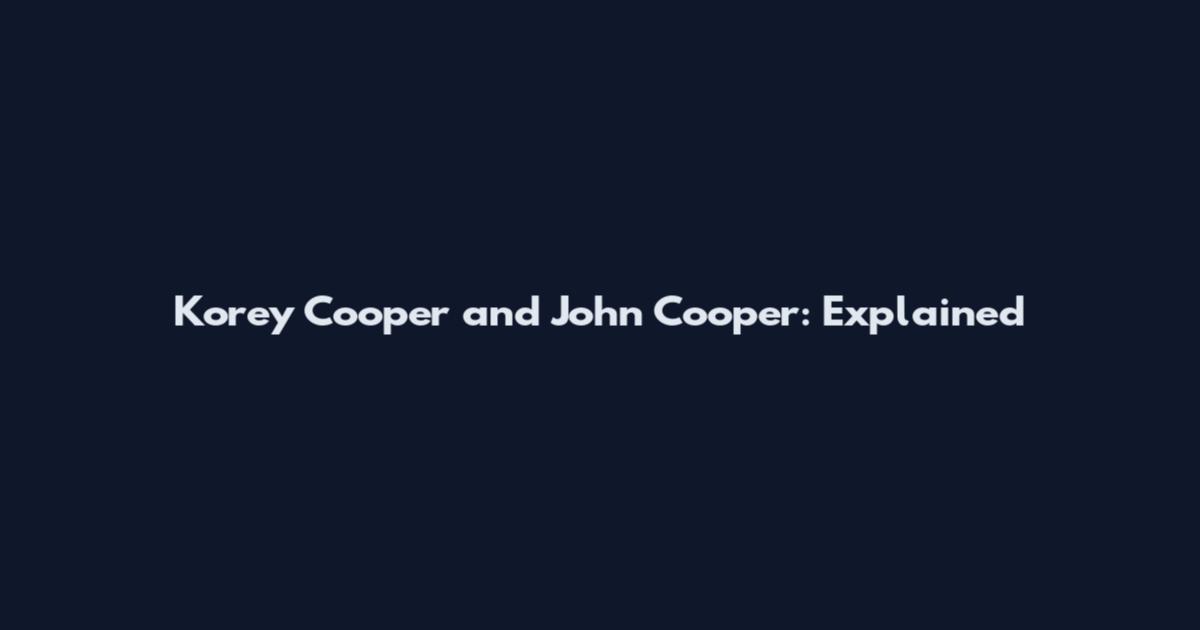 Korey Cooper and John Cooper: Explained