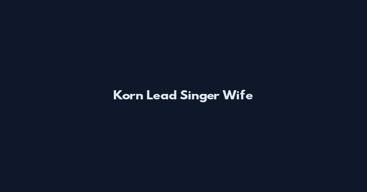 Korn Lead Singer Wife