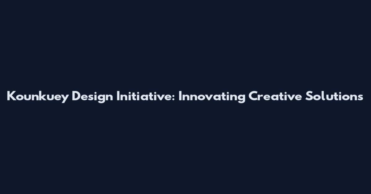 Kounkuey Design Initiative: Innovating Creative Solutions