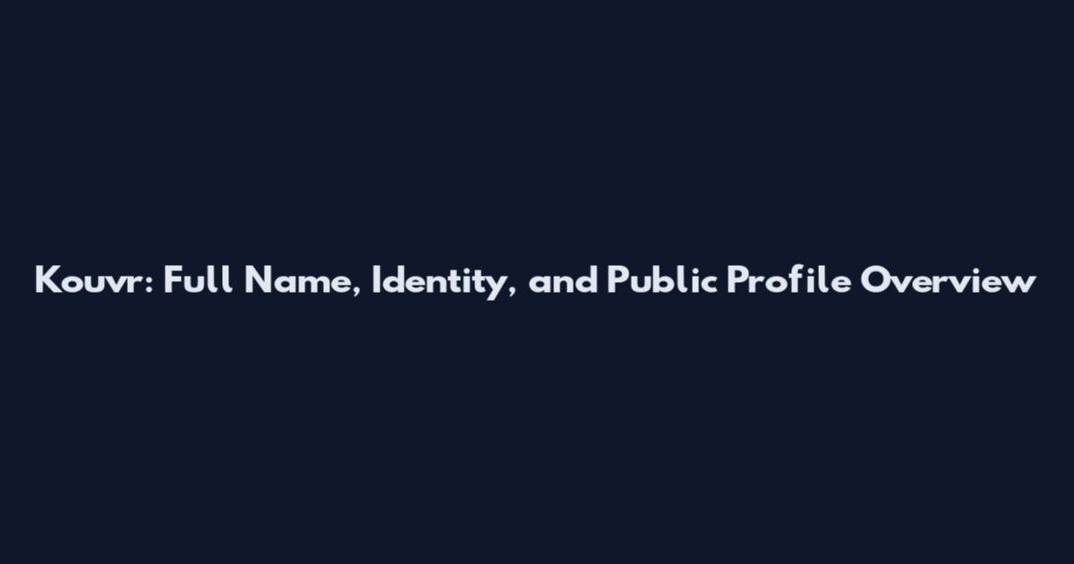 Kouvr: Full Name, Identity, and Public Profile Overview