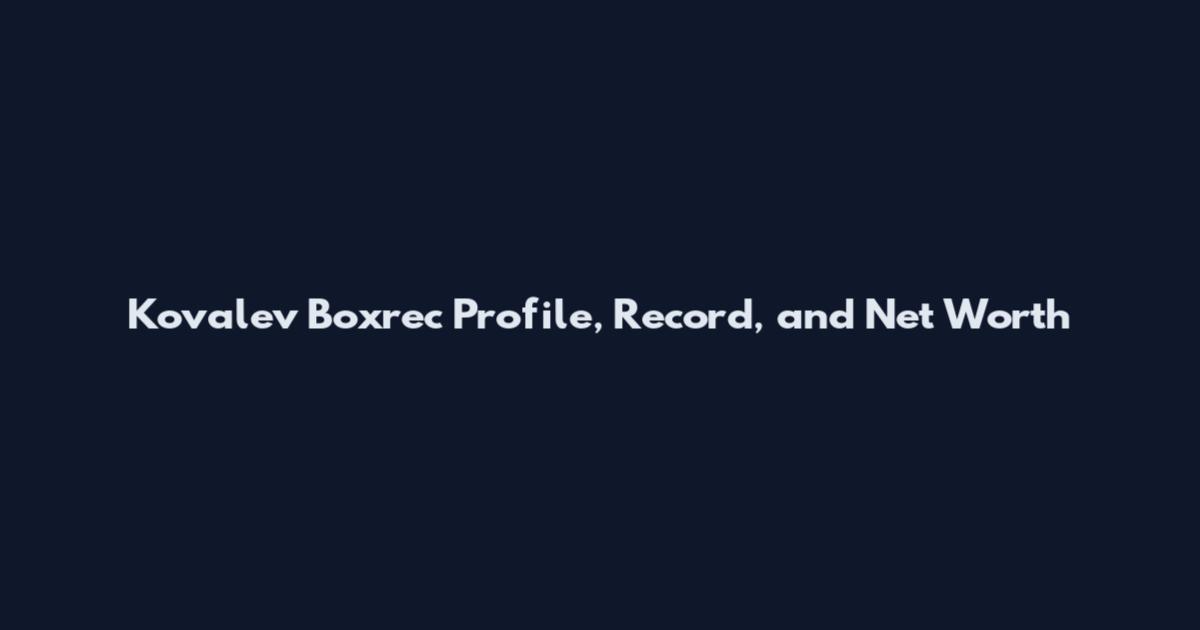 Kovalev Boxrec Profile, Record, and Net Worth
