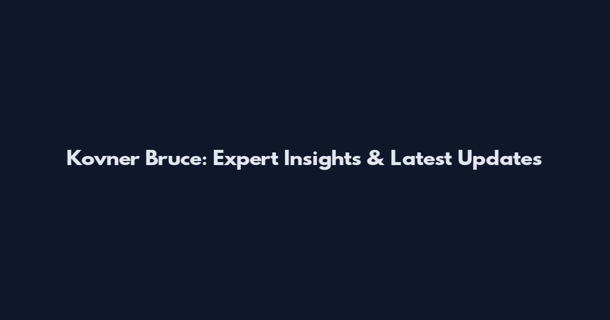 Kovner Bruce: Expert Insights & Latest Updates