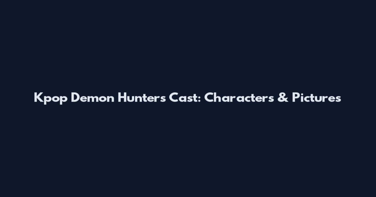 Kpop Demon Hunters Cast: Characters & Pictures