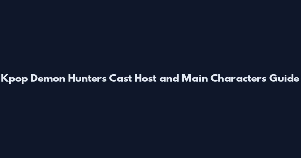 Kpop Demon Hunters Cast Host and Main Characters Guide