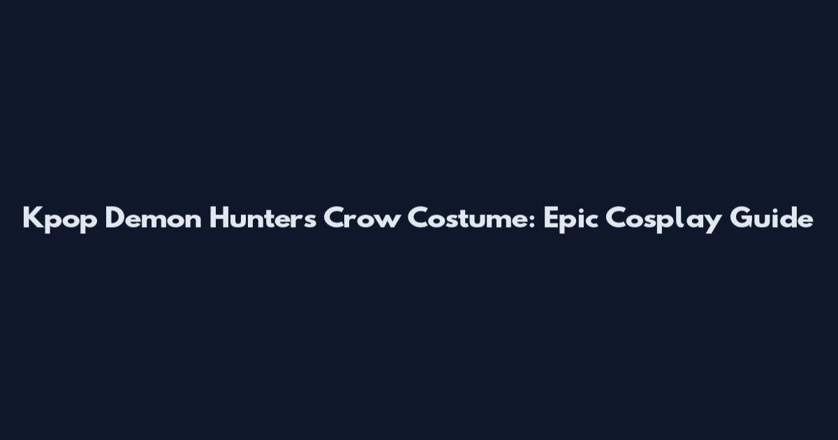 Kpop Demon Hunters Crow Costume: Epic Cosplay Guide
