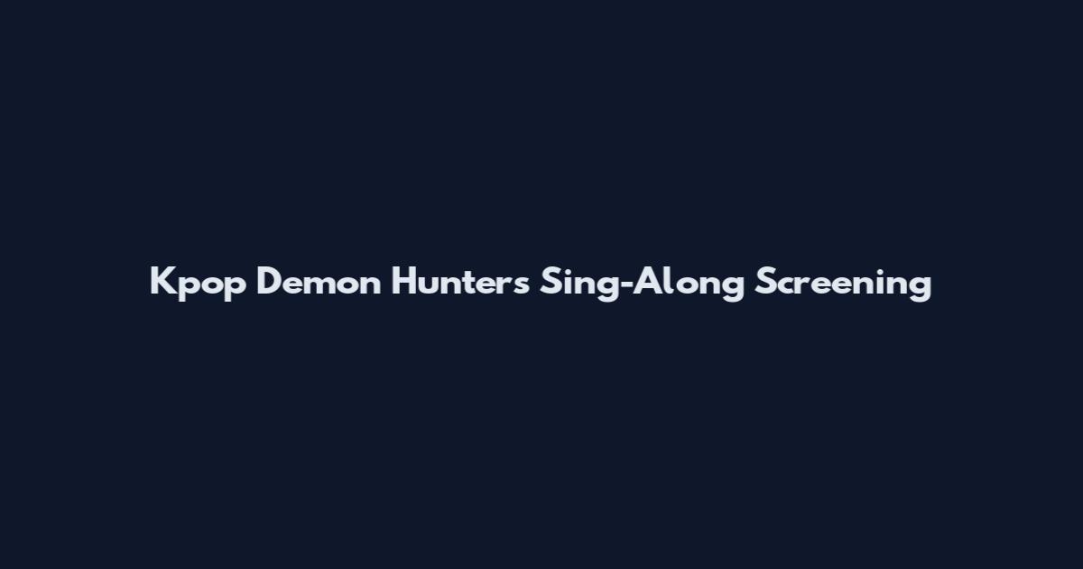 Kpop Demon Hunters Sing-Along Screening