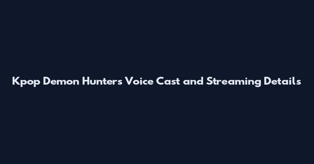 Kpop Demon Hunters Voice Cast and Streaming Details