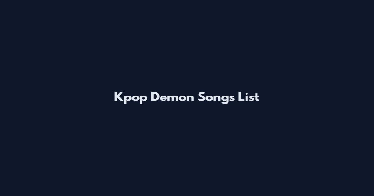 Kpop Demon Songs List