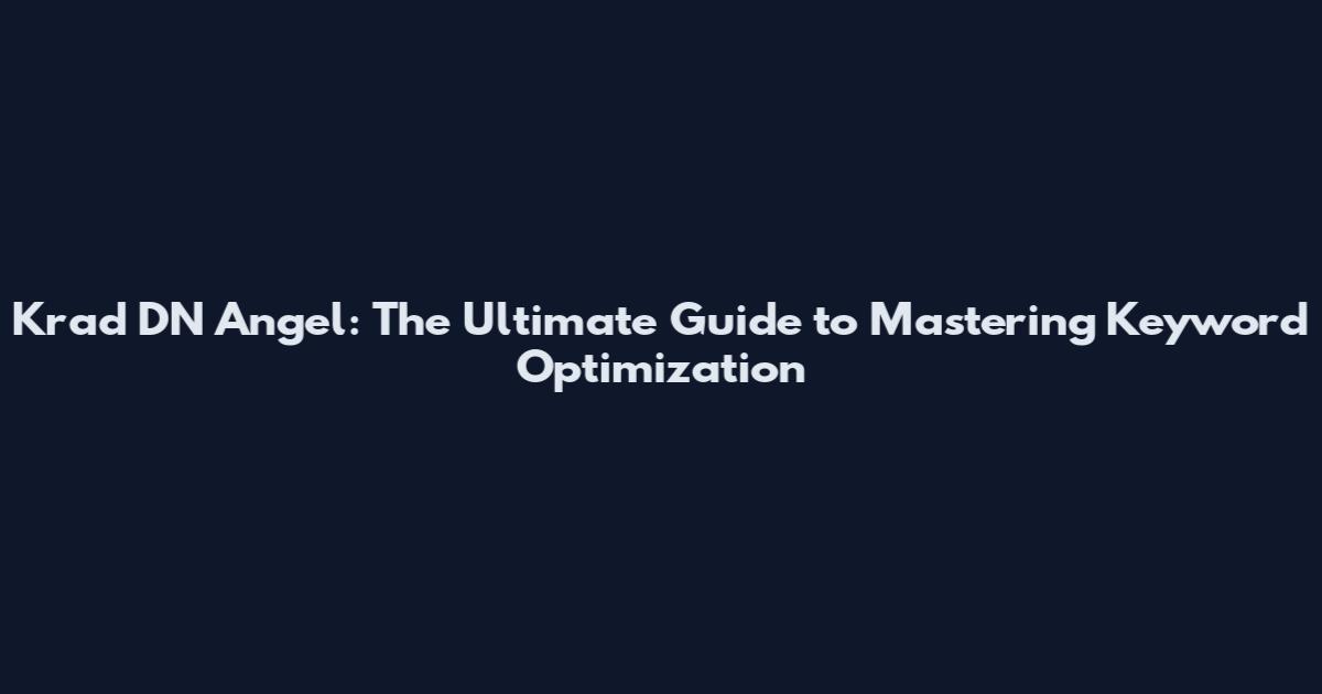 Krad DN Angel: The Ultimate Guide to Mastering Keyword Optimization