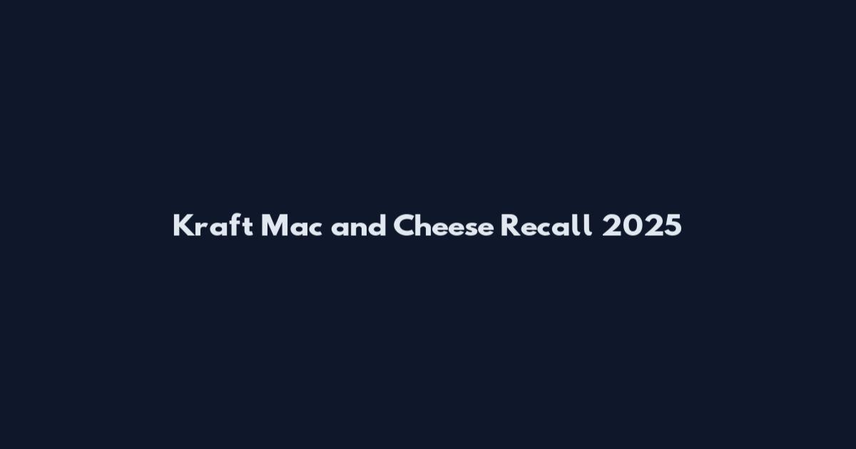 Kraft Mac and Cheese Recall 2025