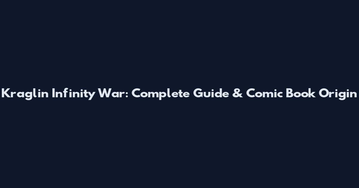 Kraglin Infinity War: Complete Guide & Comic Book Origin