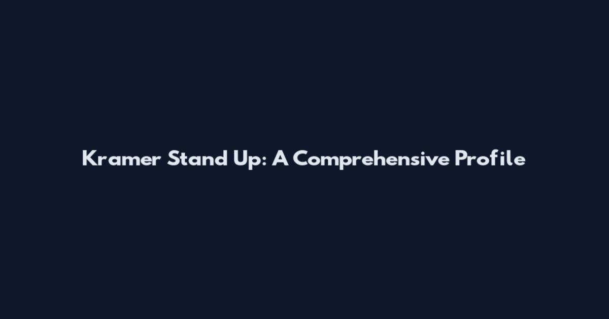 Kramer Stand Up: A Comprehensive Profile