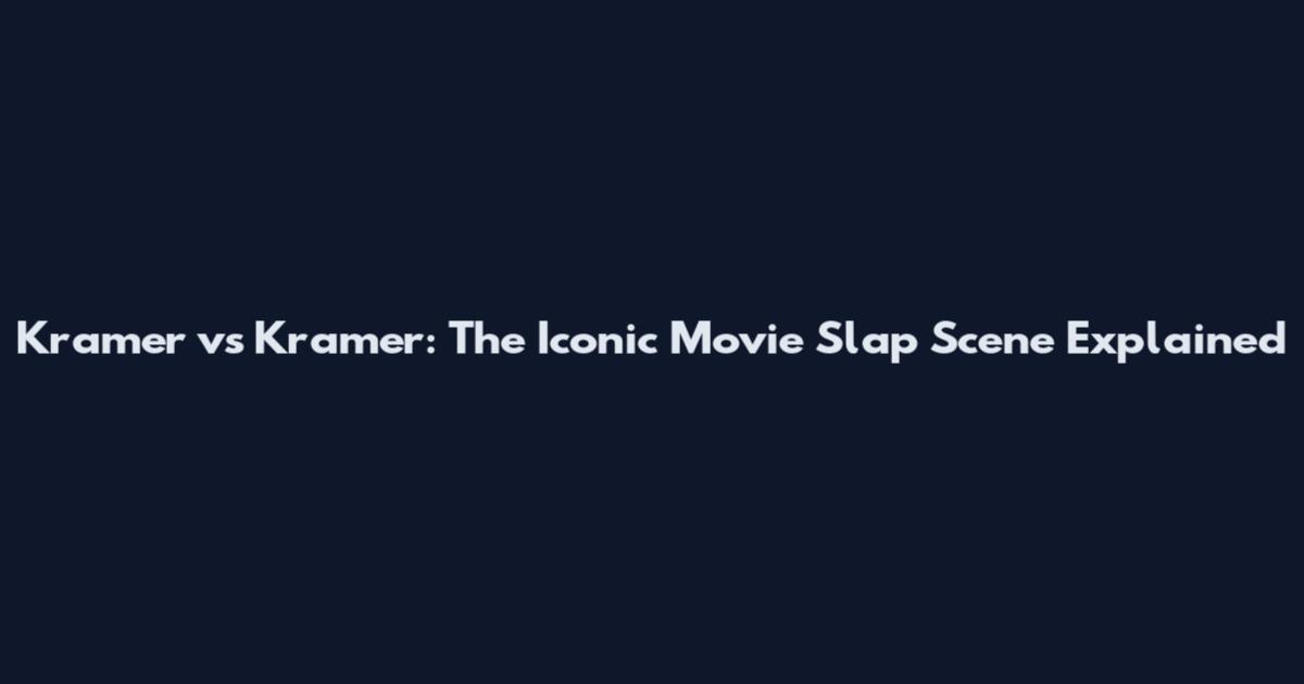 Kramer vs Kramer: The Iconic Movie Slap Scene Explained