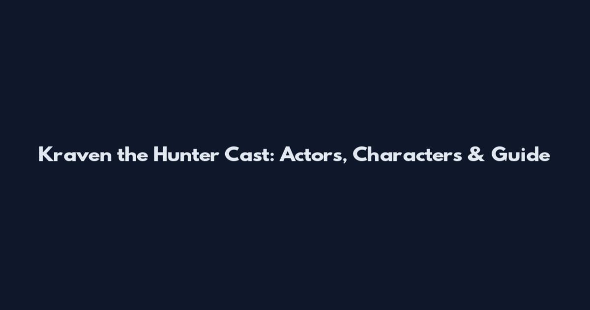 Kraven the Hunter Cast: Actors, Characters & Guide