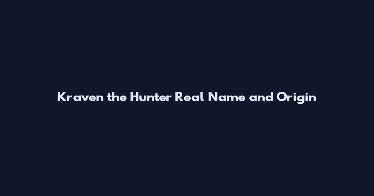 Kraven the Hunter Real Name and Origin