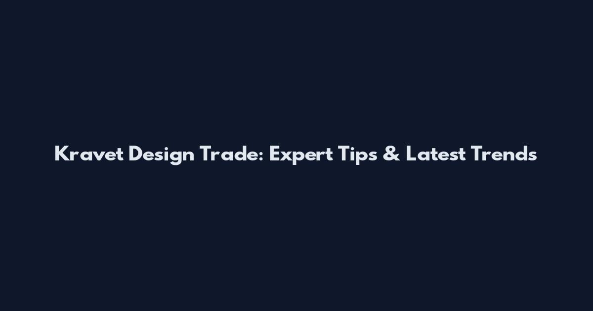 Kravet Design Trade: Expert Tips & Latest Trends