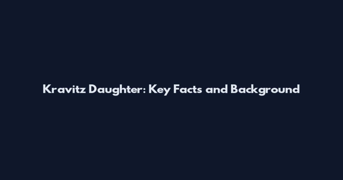 Kravitz Daughter: Key Facts and Background
