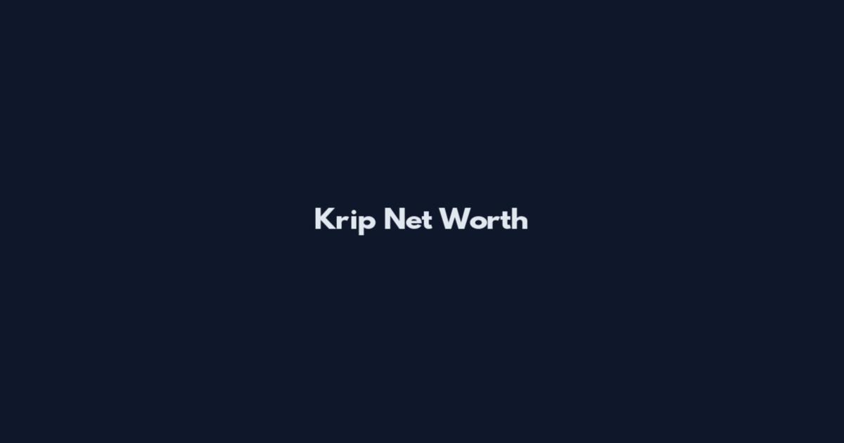Krip Net Worth