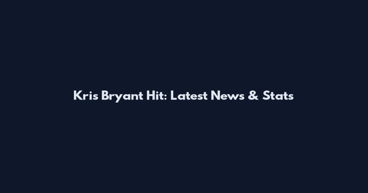 Kris Bryant Hit: Latest News & Stats