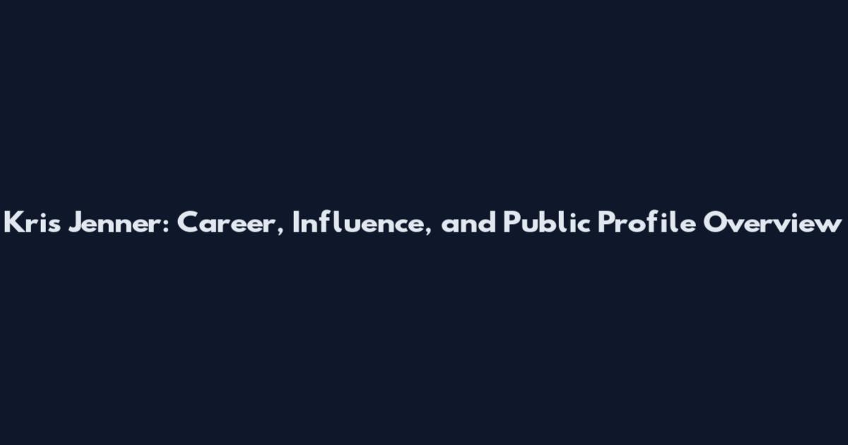 Kris Jenner: Career, Influence, and Public Profile Overview