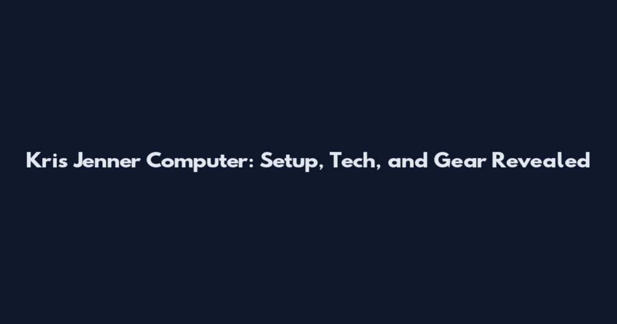 Kris Jenner Computer: Setup, Tech, and Gear Revealed
