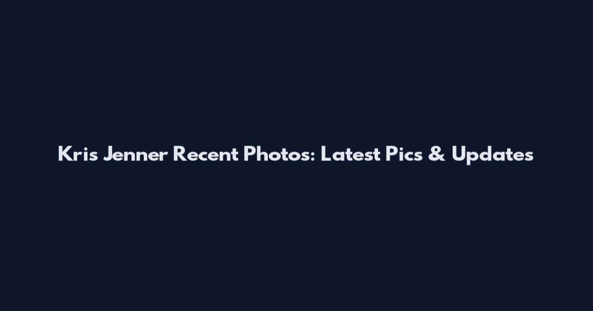 Kris Jenner Recent Photos: Latest Pics & Updates