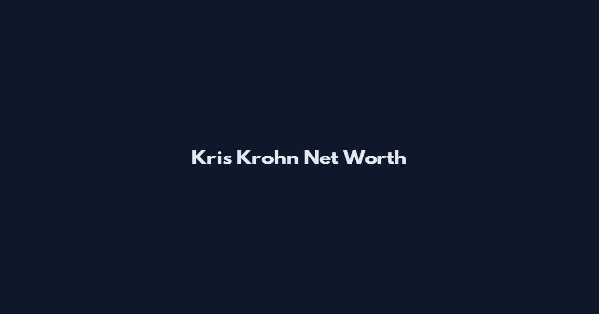 Kris Krohn Net Worth