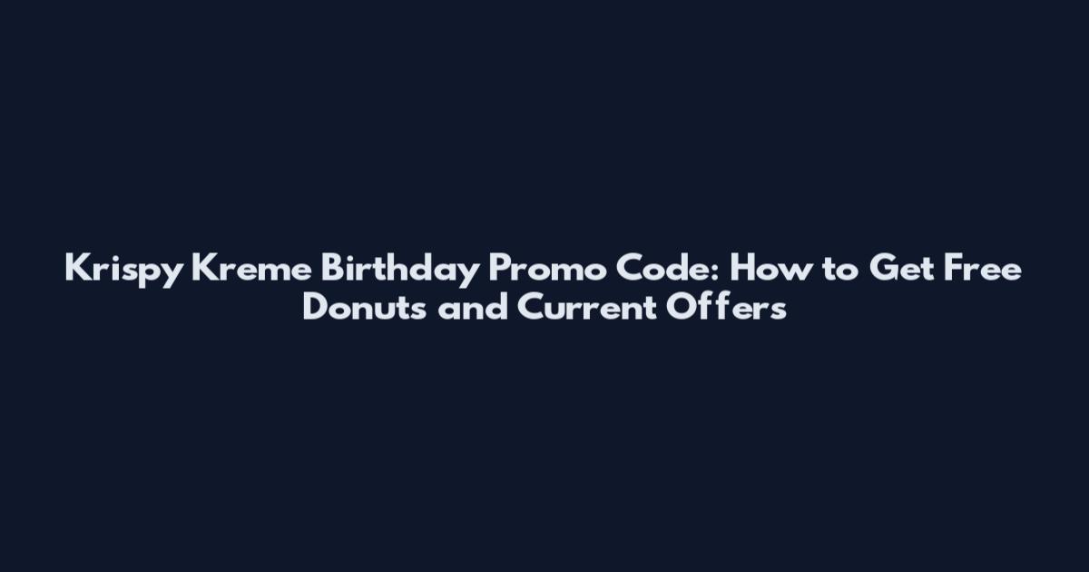 Krispy Kreme Birthday Promo Code: How to Get Free Donuts and Current Offers