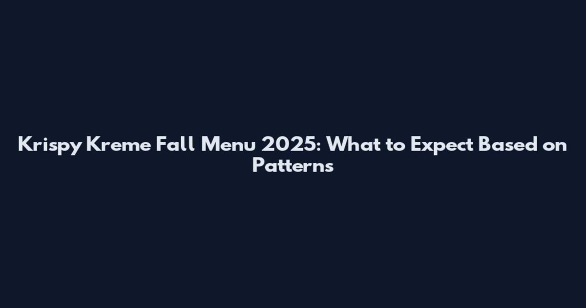 Krispy Kreme Fall Menu 2025: What to Expect Based on Patterns