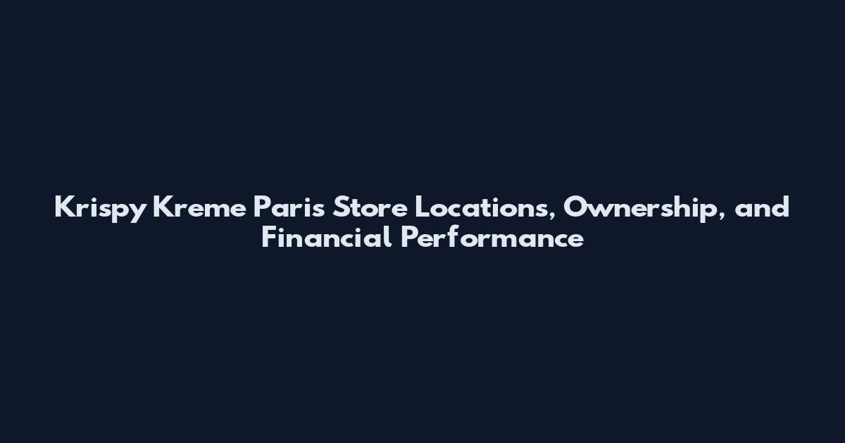 Krispy Kreme Paris Store Locations, Ownership, and Financial Performance