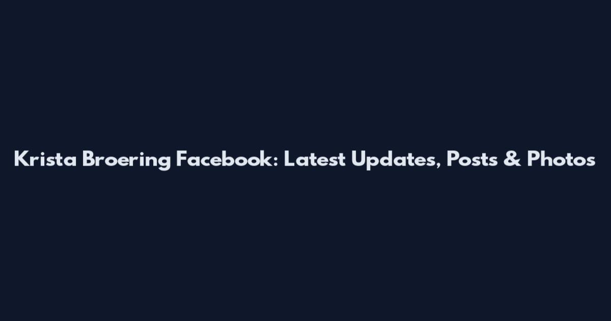 Krista Broering Facebook: Latest Updates, Posts & Photos