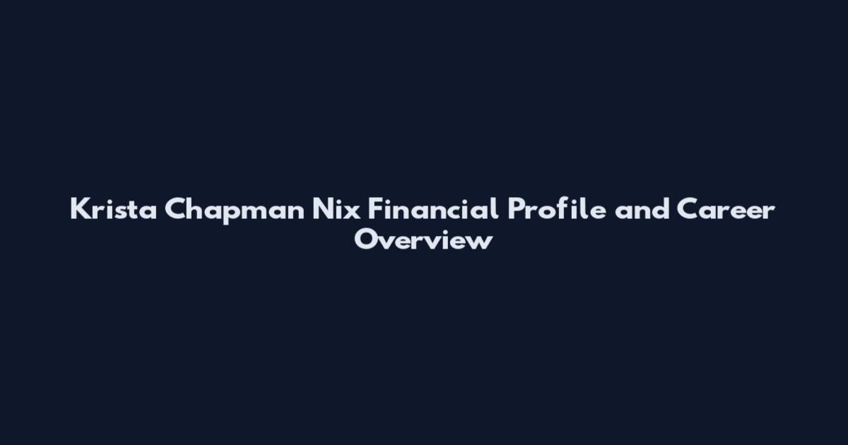 Krista Chapman Nix Financial Profile and Career Overview