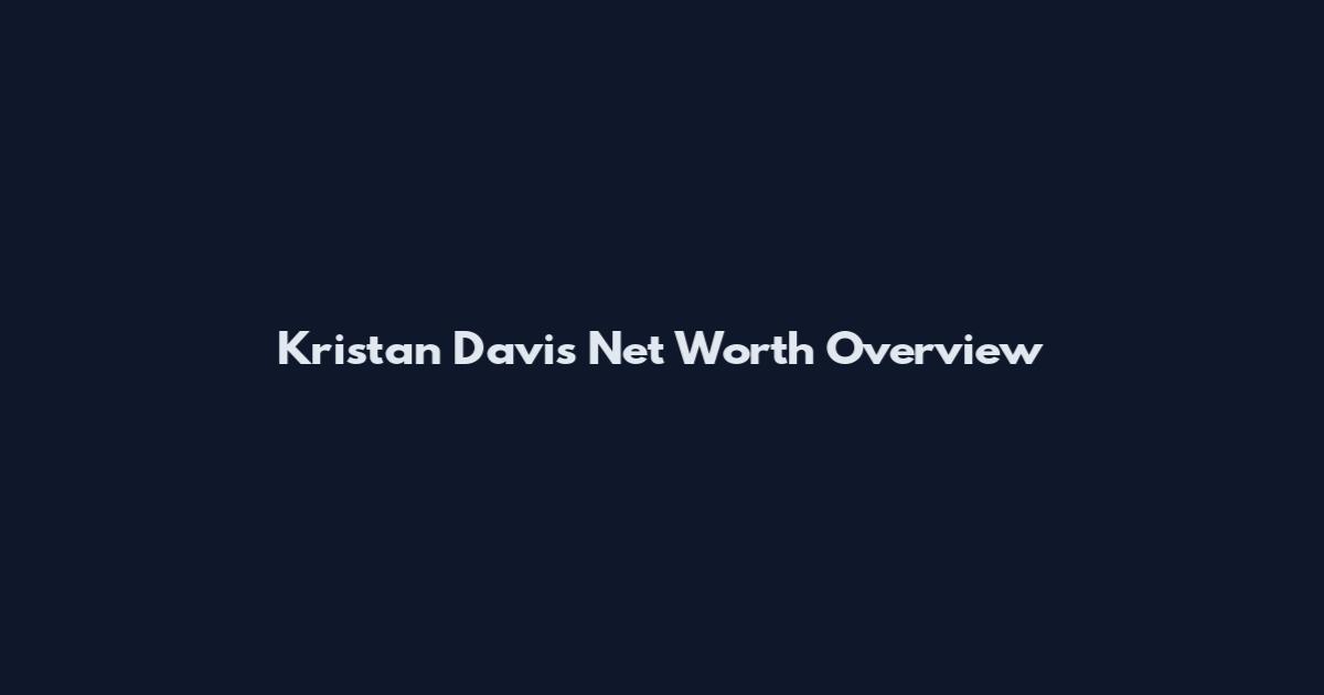 Kristan Davis Net Worth Overview