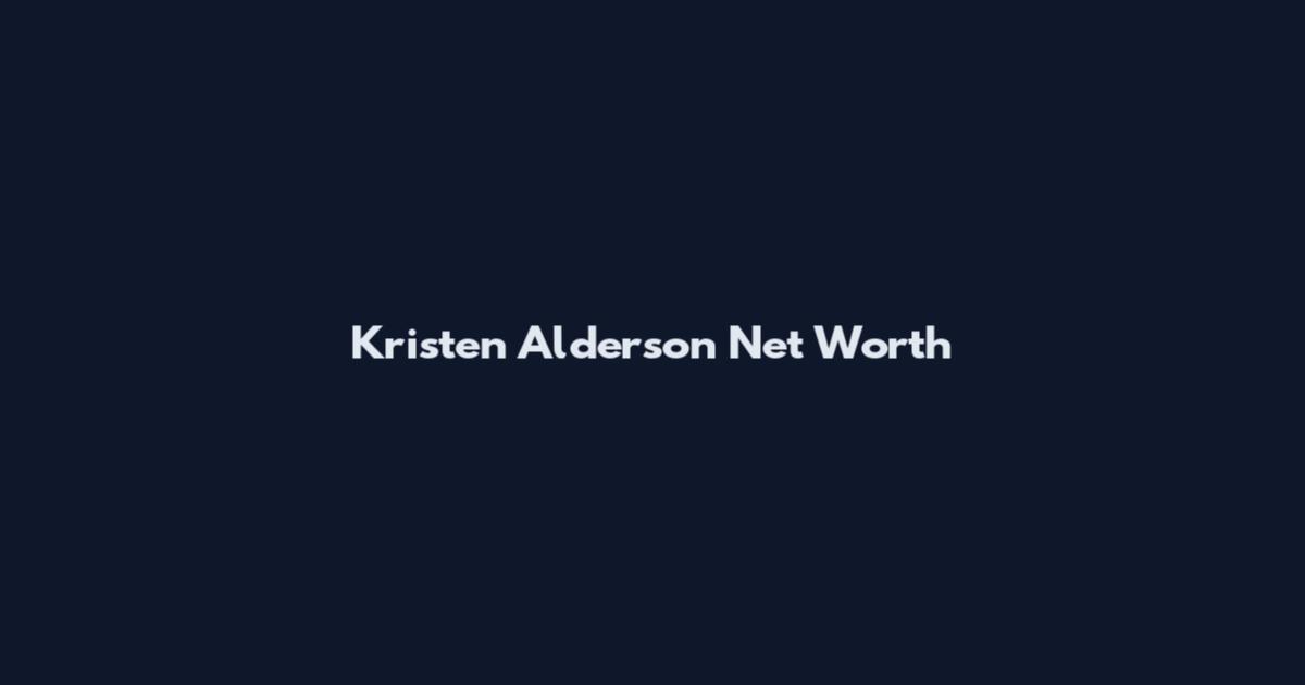 Kristen Alderson Net Worth