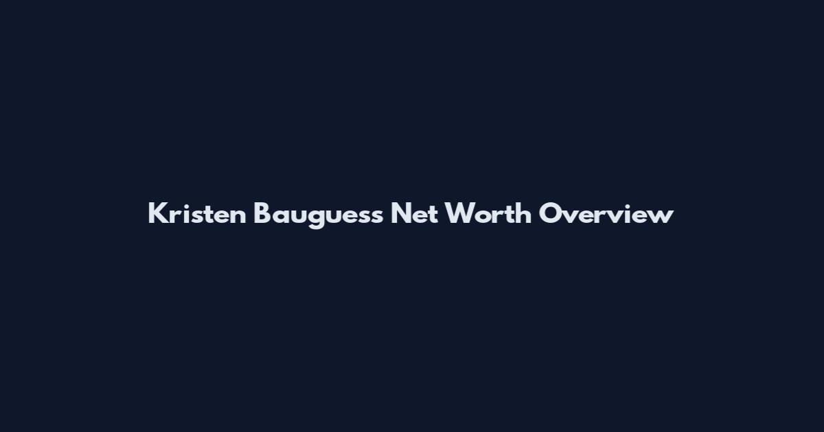Kristen Bauguess Net Worth Overview