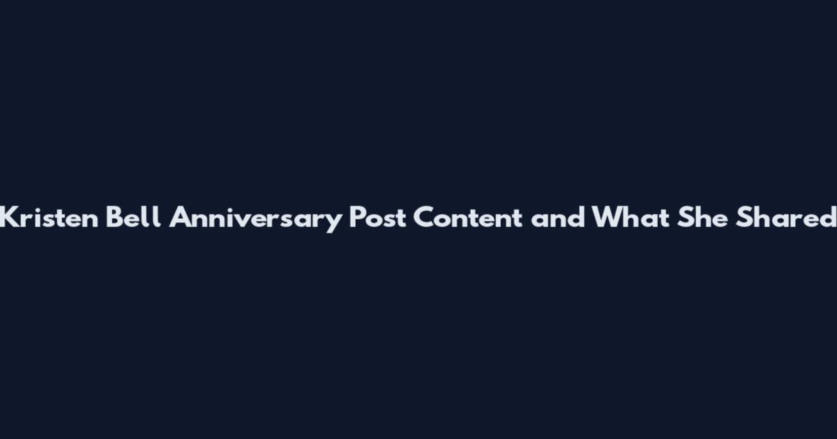 Kristen Bell Anniversary Post Content and What She Shared