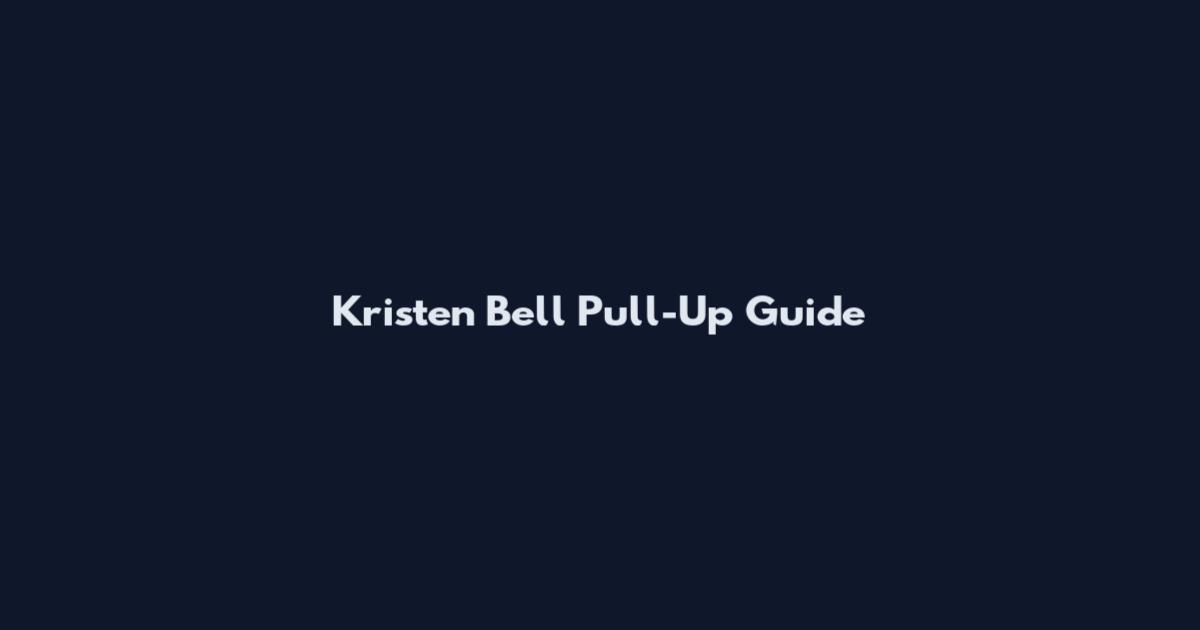 Kristen Bell Pull-Up Guide