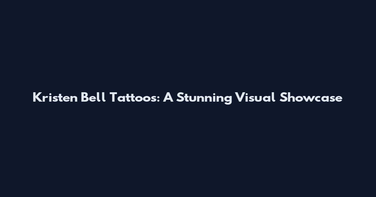 Kristen Bell Tattoos: A Stunning Visual Showcase