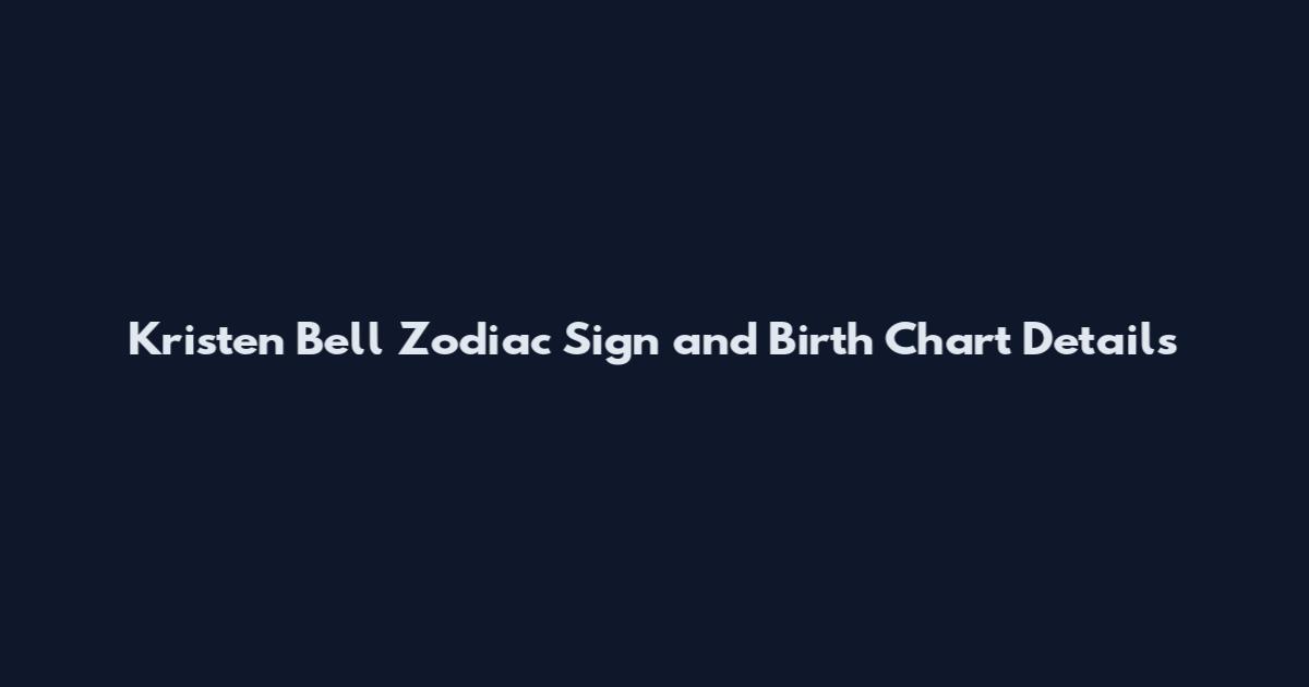 Kristen Bell Zodiac Sign and Birth Chart Details