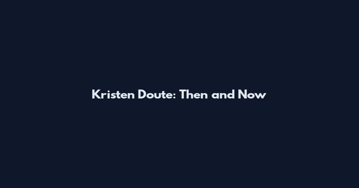 Kristen Doute: Then and Now