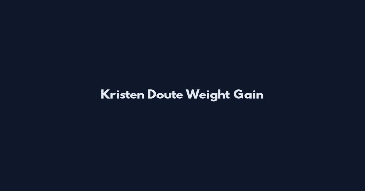 Kristen Doute Weight Gain