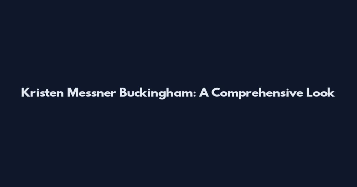 Kristen Messner Buckingham: A Comprehensive Look