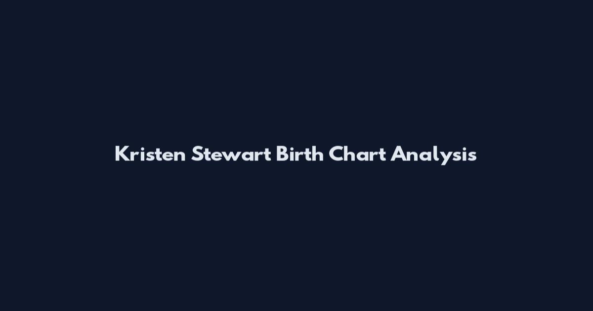 Kristen Stewart Birth Chart Analysis