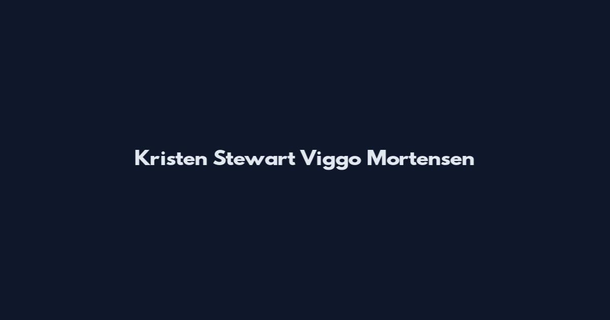 Kristen Stewart Viggo Mortensen